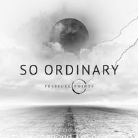 Pressure Points - So Ordinary