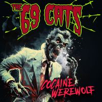 The 69 Cats - Cocaine Werewolf