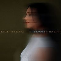 Kelleigh Bannen - I Know Better Now