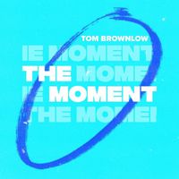 Tom Brownlow - The Moment