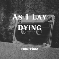 As I Lay Dying - Talk Time
