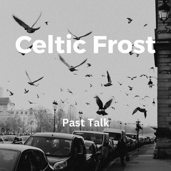 Celtic Frost - Past Talk