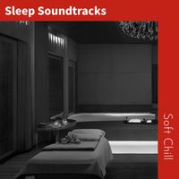 Soft Chill - Sleep Soundtracks