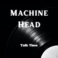 Machine Head - Talk Time