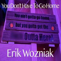 Erik Wozniak - You Don't Have to Go Home