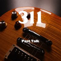 311 - Past Talk