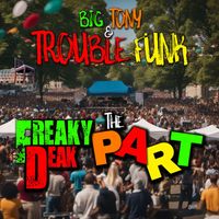 Big Tony and Trouble Funk - The Freeky Deak Part