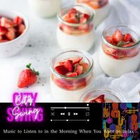 City Swing - Music to Listen to in the Morning When You Want to Relax