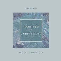 Josh Winiberg - Selected Electronic Works II: Rarities / Unreleased