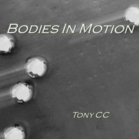 Tony CC - Bodies in Motion