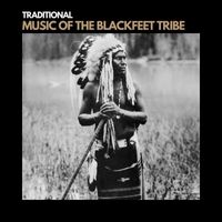 Traditional - Music of The Blackfeet Tribe