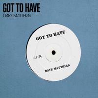 Dave Matthias - Got To Have