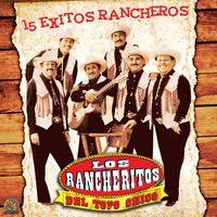 Los Rancheritos Del Topo Chico - 15 Exitos Rancheros