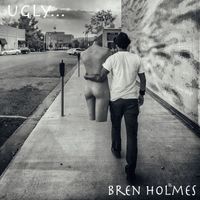 Bren Holmes - Ugly