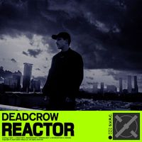Deadcrow - REACTOR