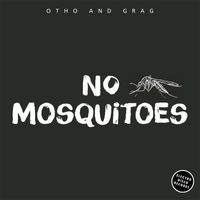 Otho and Grag - No Mosquitoes