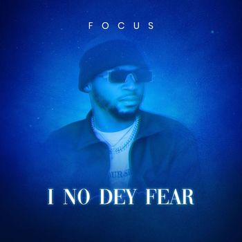Focus - I No Dey Fear