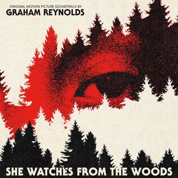 Graham Reynolds - She Watches from the Woods (Original Motion Picture Soundtrack)
