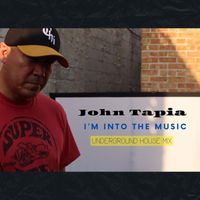 John Tapia - I'm into the Music "Underground House Mix"