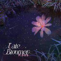 P.SUS - Late Bloomer
