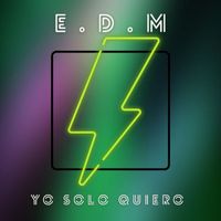 EDM - Yo Solo Quiero (Radio Edit)