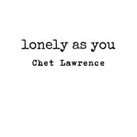 Chet Lawrence - Lonely as You