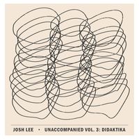 Josh Lee - Unaccompanied, Vol. 3: Didaktika