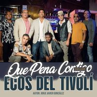 Ecos Del Tivoli - Que Pena Contigo