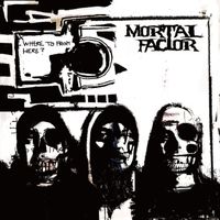 Mortal Factor - Where to from Here? (Explicit)