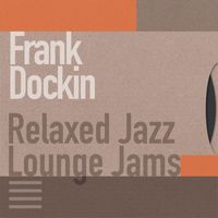 Frank Dockin - Relaxed Jazz Lounge Jams