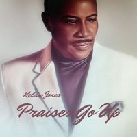Kelvin Jones - Praises Go Up