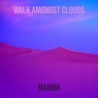 Mambo - Walk Amongst Clouds