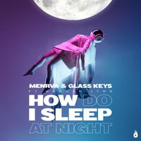 Glass Keys, Menrva - How Do I Sleep at Night (feat. Hannah Lynn)