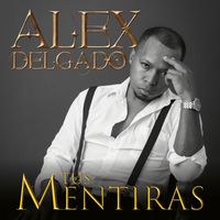 Alex Delgado - Tus Mentiras