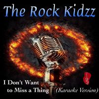 The Rock Kidzz - I Don't Want to Miss a Thing (Karaoke Version)