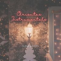 Sleep Loops - Christmas Instrumentals