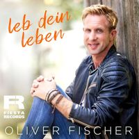 Oliver Fischer - Leb dein Leben