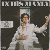 Spencer Sutherland - In His Mania (Deluxe [Explicit])