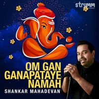 Shankar Mahadevan - Om Gan Ganapataye Namah