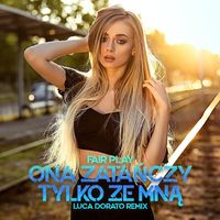 Fair Play - Ona Zatańczy Tylko Ze Mną (Luca Dorato Remix)