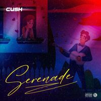 Cush - SERENADE (Explicit)