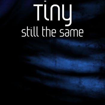 Tiny - Still the Same