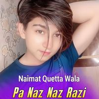 Naimat Quetta Wala - Pa Naz Naz Razi