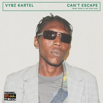 Vybz Kartel - Can't Escape (Whe Dem a Go Run Go)
