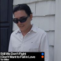 Tor Miller - Still We Don't Fight/I Don't Want to Fall in Love (Explicit)