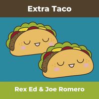 Rex Ed & Joe Romero - Extra Taco