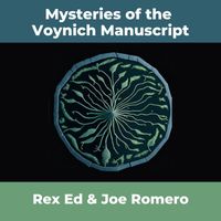 Rex Ed & Joe Romero - Mysteries of the Voynich Manuscript