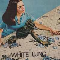 White Lung - Two of You
