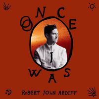 Robert John Ardiff - Once I Was