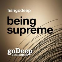 Fish Go Deep - Being Supreme